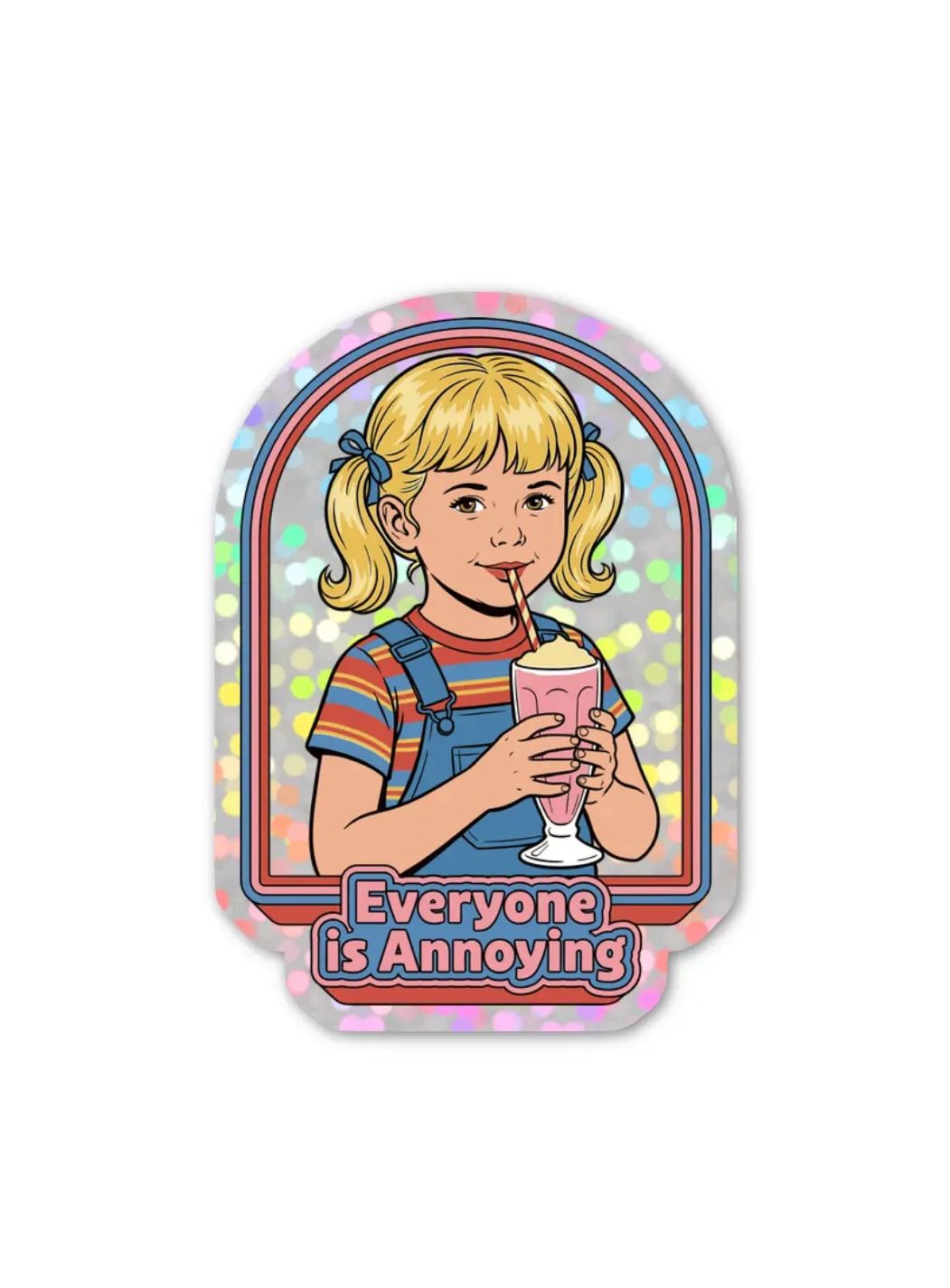 Everyone Is Annoying Glitter Sticker