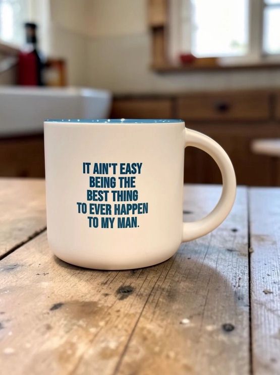 It Ain't Easy Being The Best Thing To Ever Happen To My Man Mug