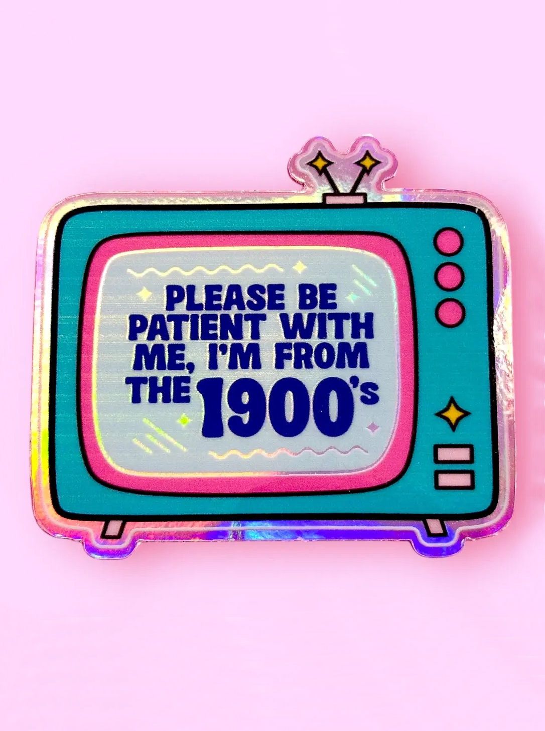 Please Be Patient With Me, I'm From The 1900s Sticker