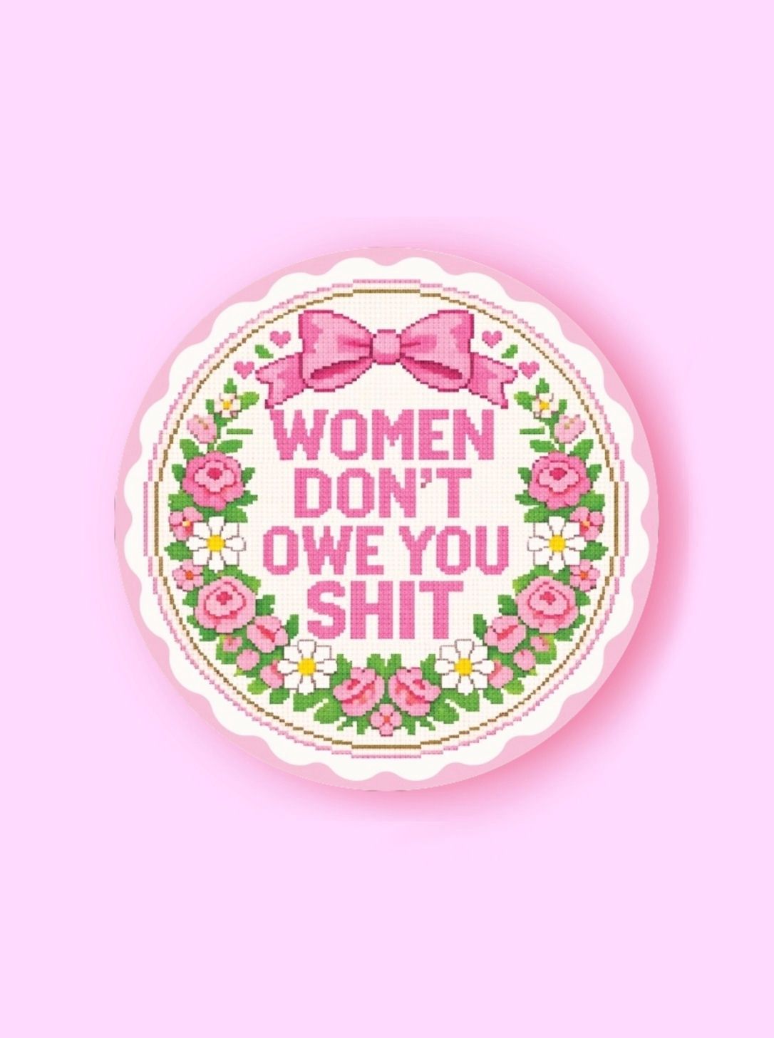 Women Don't Owe You Shit Floral Sticker