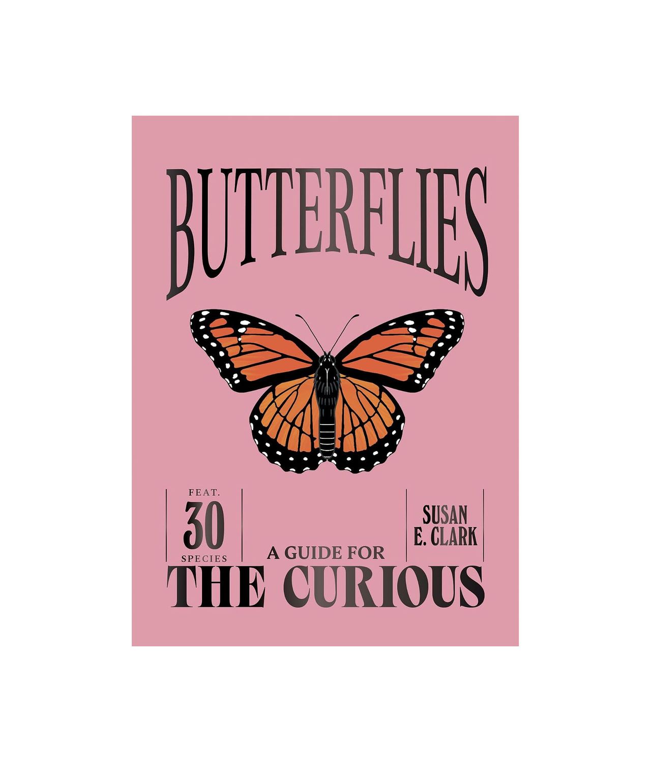Butterflies A Guide For The Curious Hardcover Book