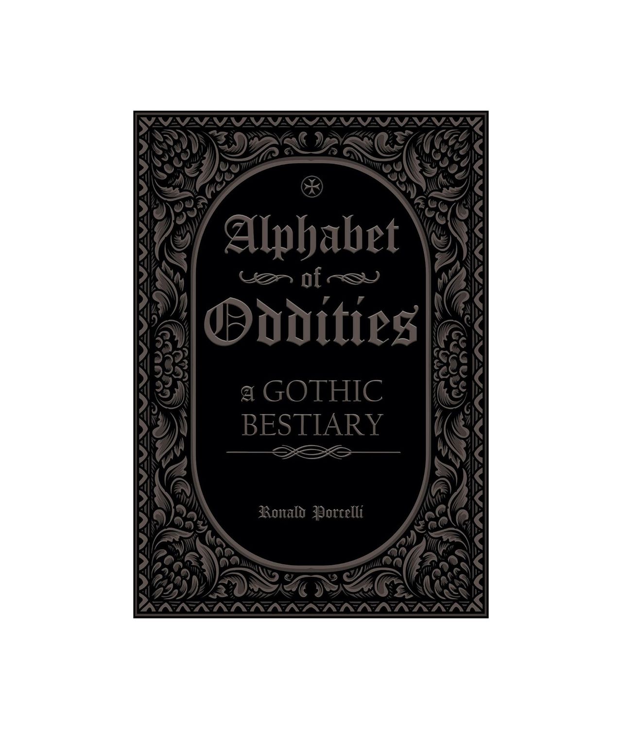 Alphabet Of Oddities: A Gothic Bestiary Hardcover Book
