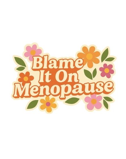 Blame It On Menopause Sticker