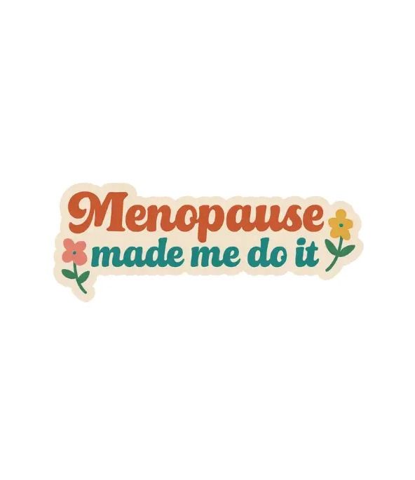 Menopause Made Me Do It Sticker