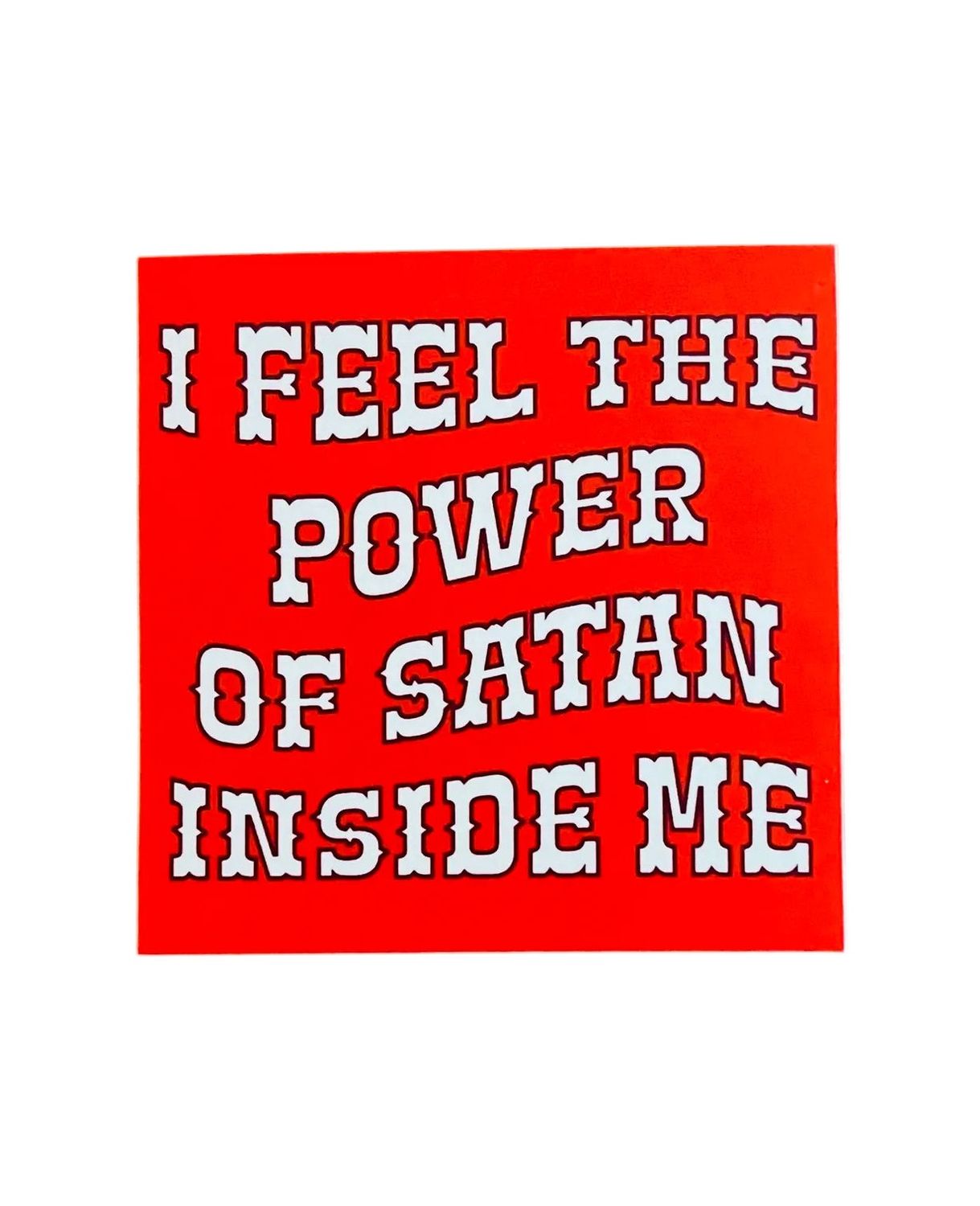 I Feel The Power Of Satan Inside Me Sticker