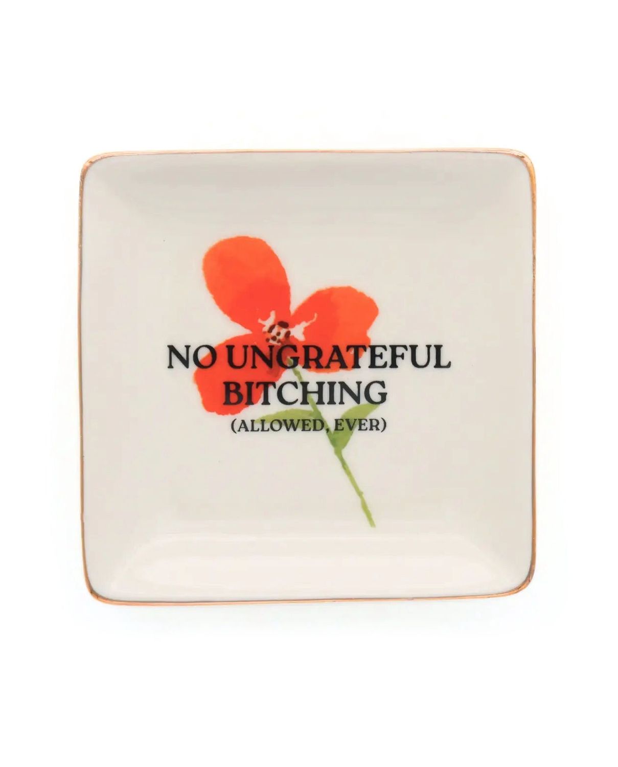 No Ungrateful Bitching Floral Trinket Tray