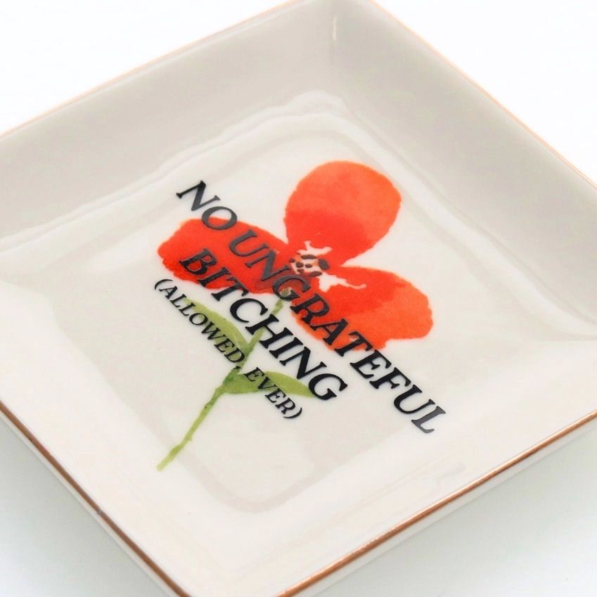 No Ungrateful Bitching Floral Trinket Tray