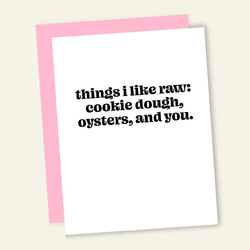 Things I Like Raw: Cookie Dough, Oysters, And You Card