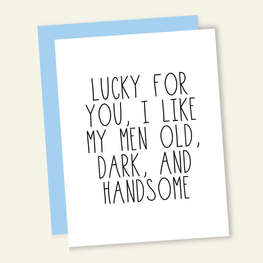 Lucky For You, I Like My Men Old, Dark And Handsome Card