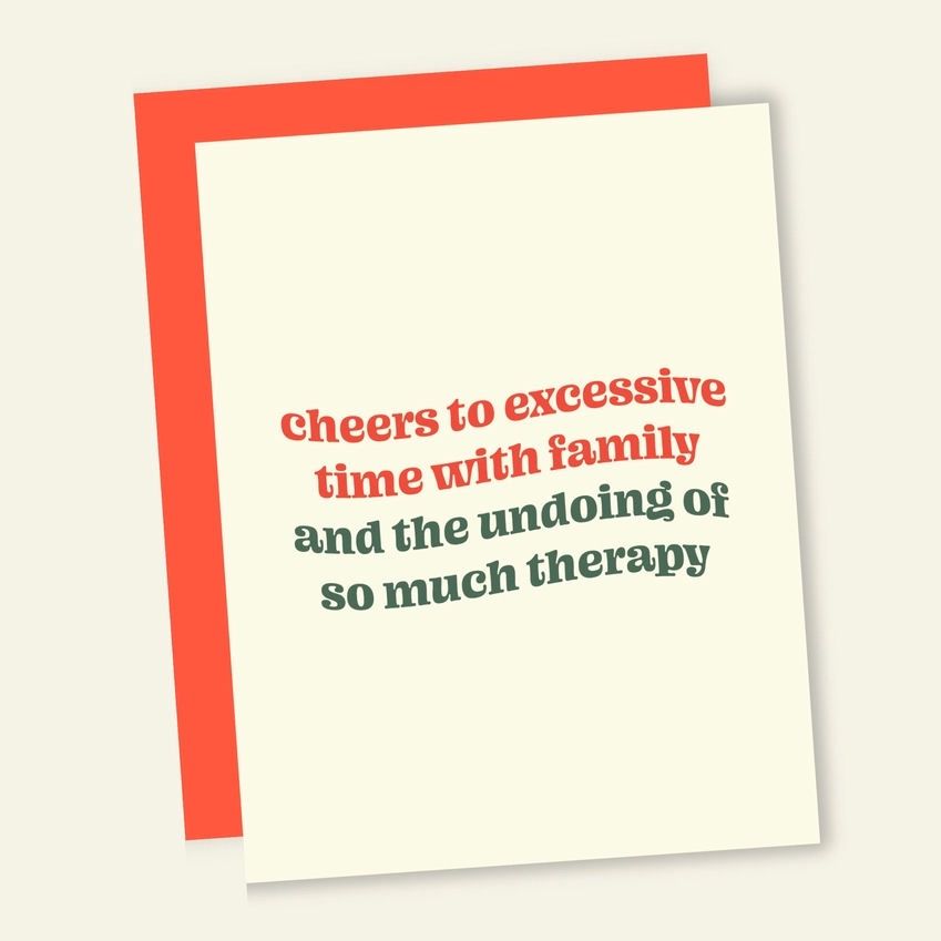 Cheers To Excessive Time With Family And The Undoing Of So Much Therapy Card