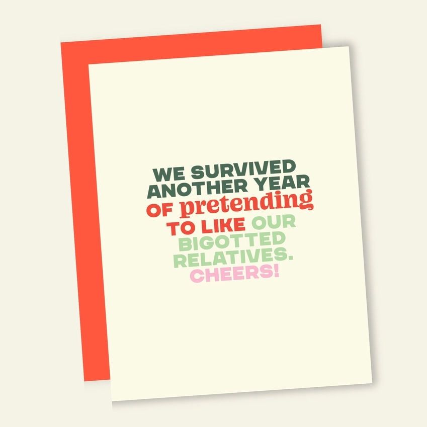 We Survived Another Year Of Pretending To Like Our Bigotted Relatives, Cheers Card