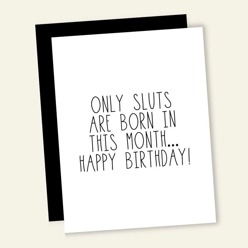 Only Sluts Are Born In This Month Happy Birthday Card