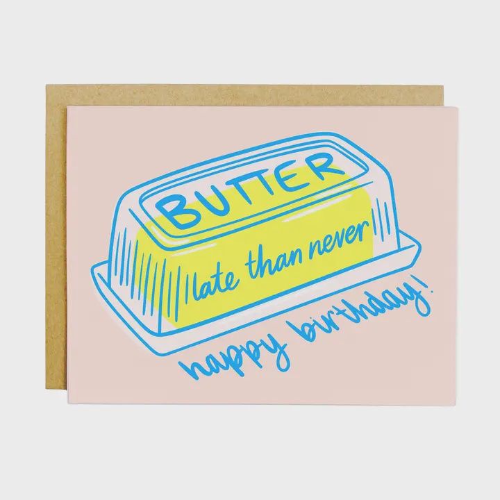 Butter Late Than Never Happy Birthday Card