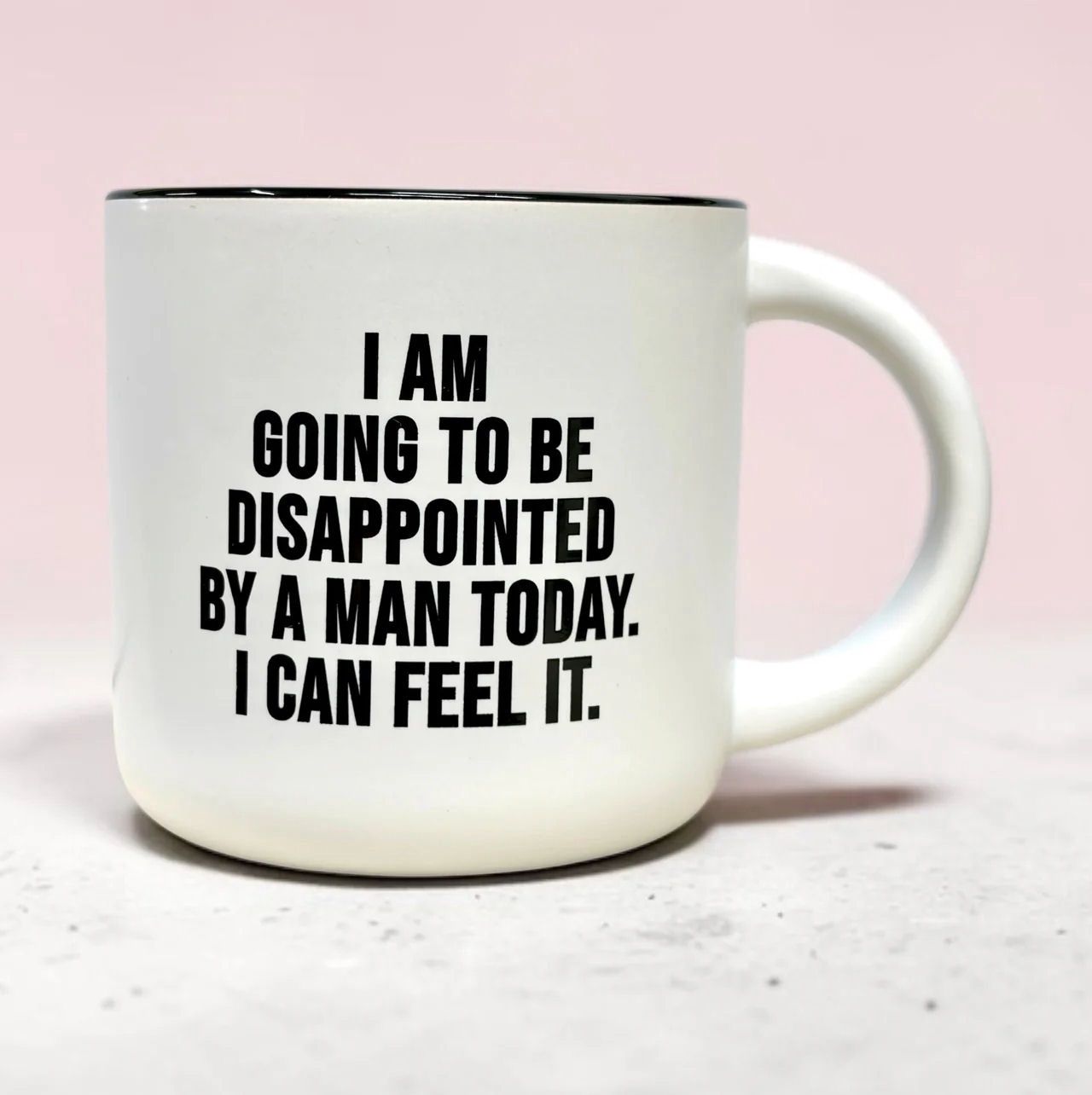 I Am Going To Be Disappointed By A Man Today Mug
