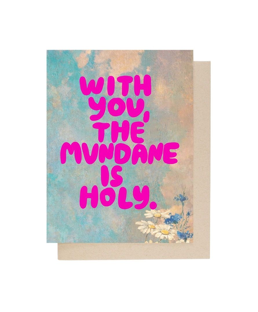You Make, The Mundane Is Holy Card