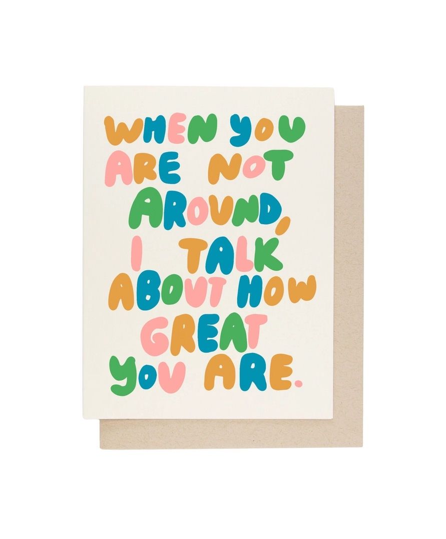 When You Are Not Around, I Talk About How Great You Are Card