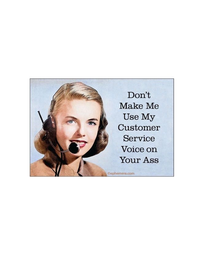Don't Make Me Use My Customer Service Voice On Your Ass Magnet