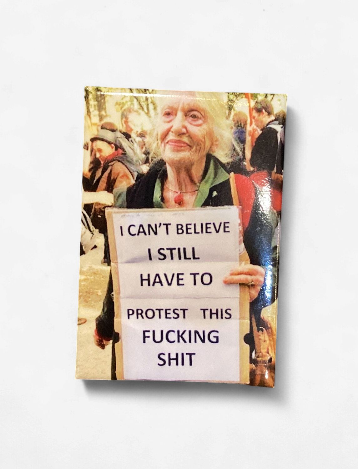 I Can’t Believe I Still Have To Protest This Fucking Shit Color Magnet