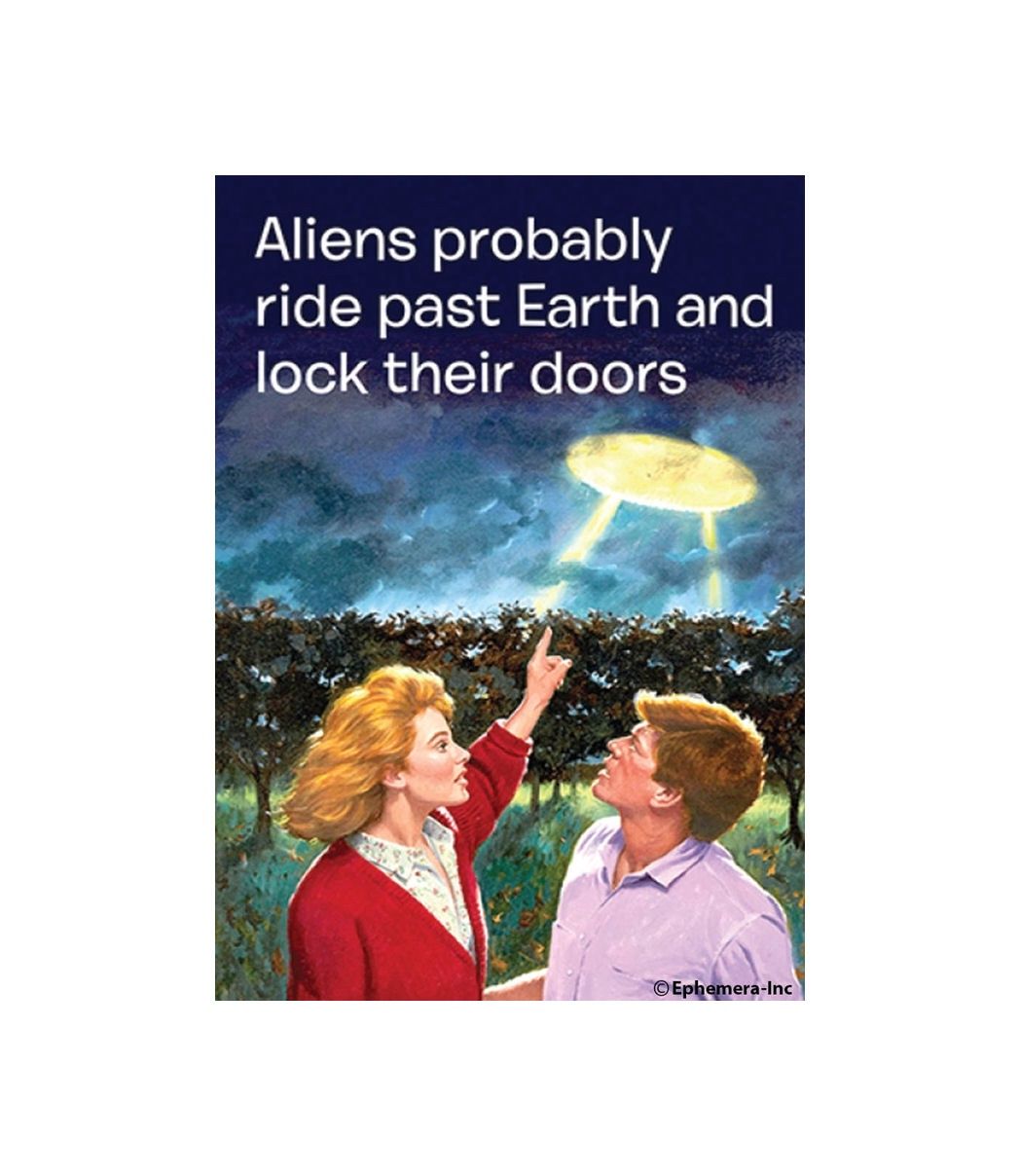 Aliens Probably Ride Past Earth And Lock Their Doors Magnet