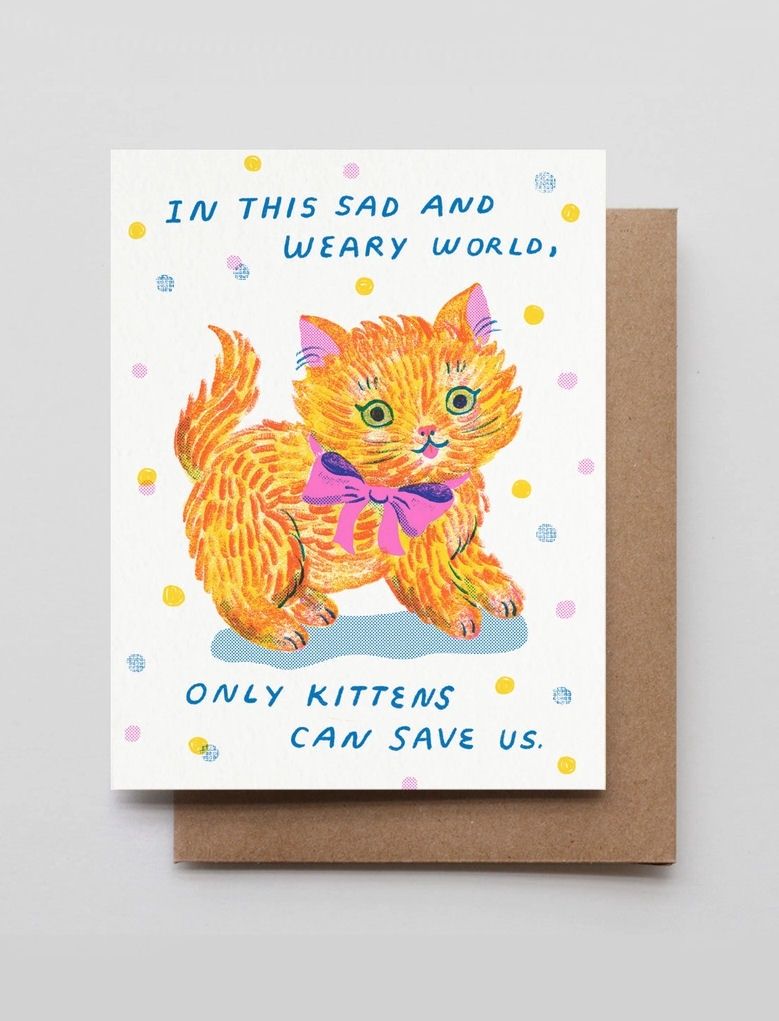 In The Sad And Weary World, Only Kittens Can Save Us Card