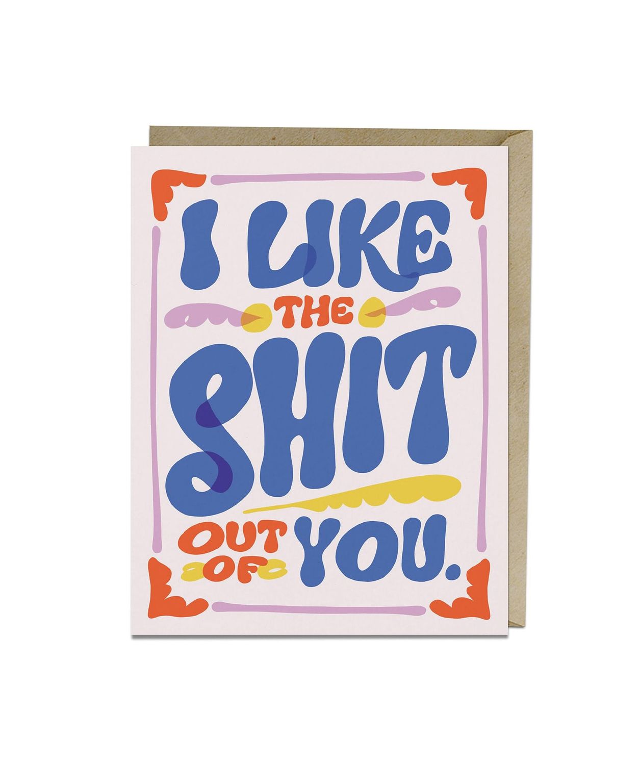 I Like The Shit Out Of You Card