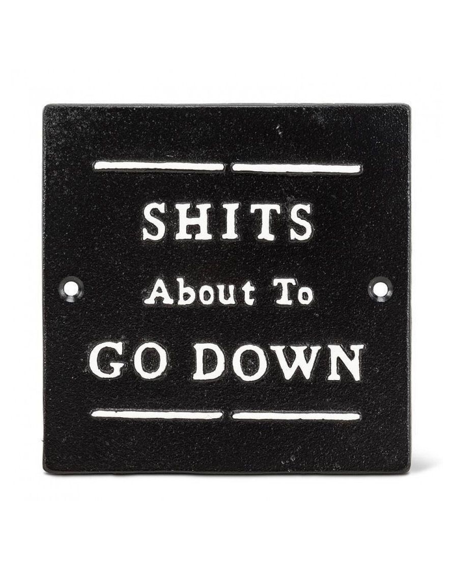 Shit's About To Go Down Cast Iron Sign