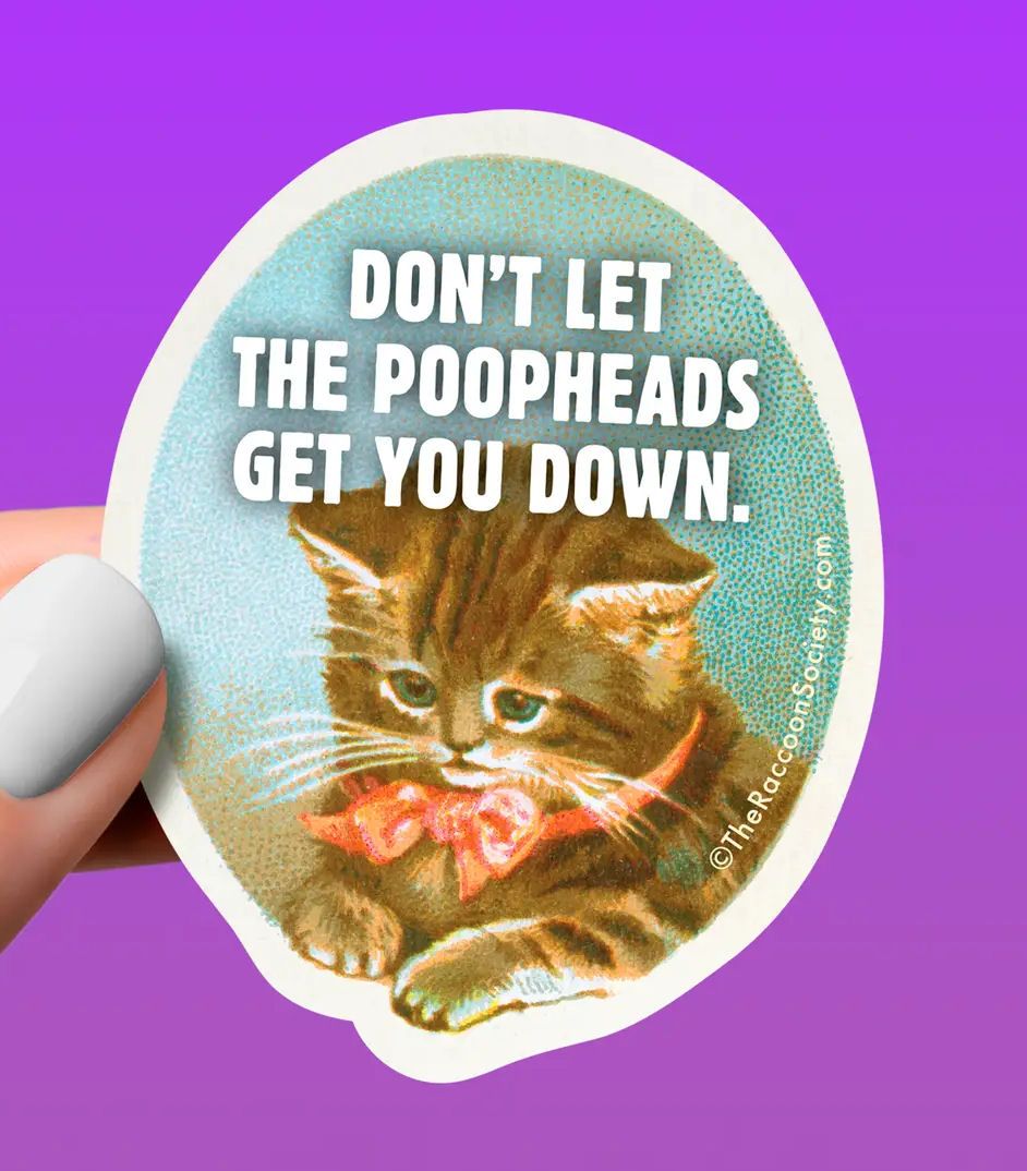 Don't Let The Poopheads Get You Down Sticker