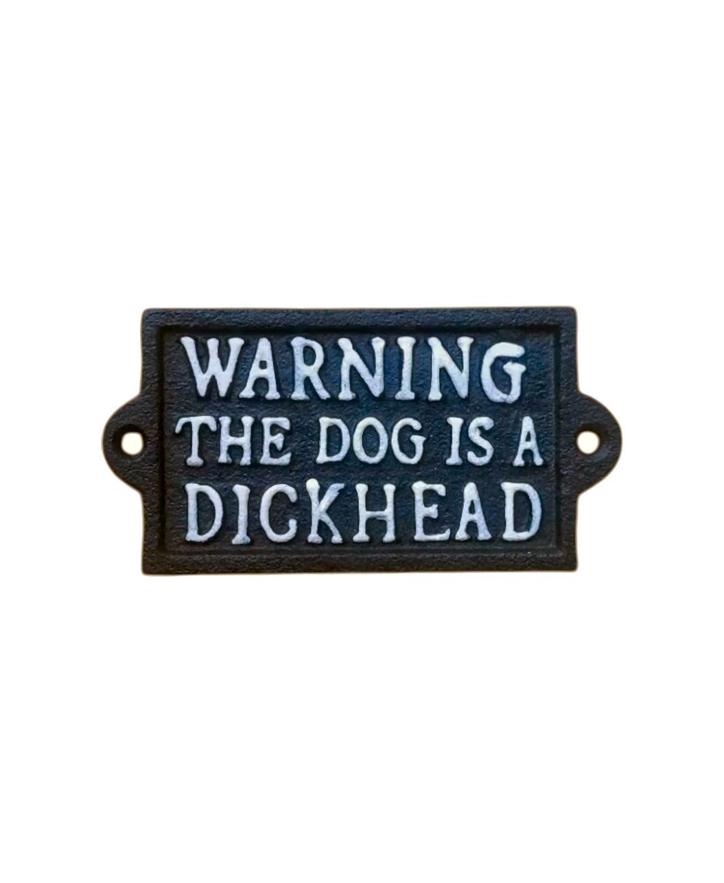 Warning The Dog Is A Dickhead Cast Iron Sign