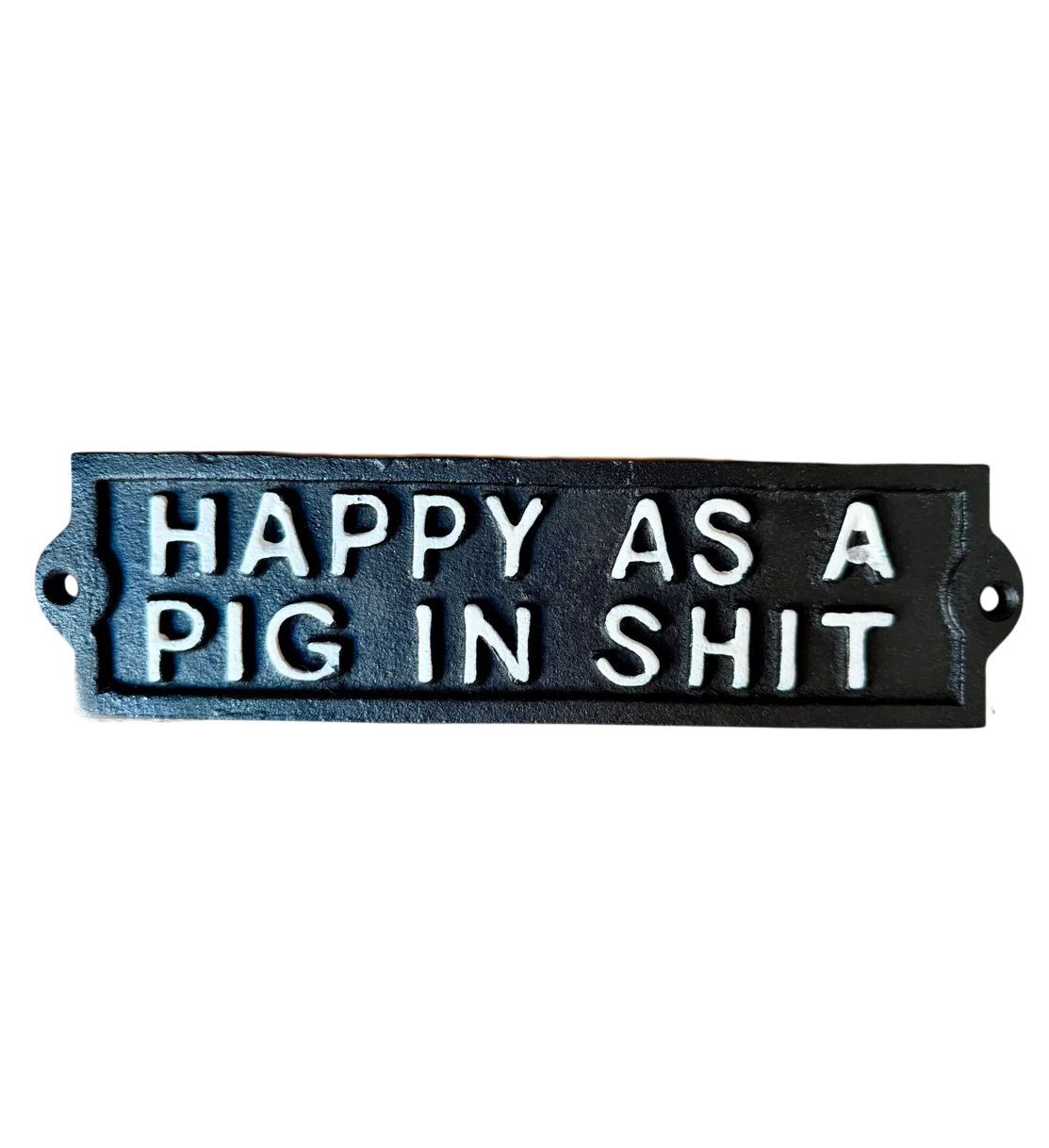 Happy As A Pig In Shit Cast Iron Sign