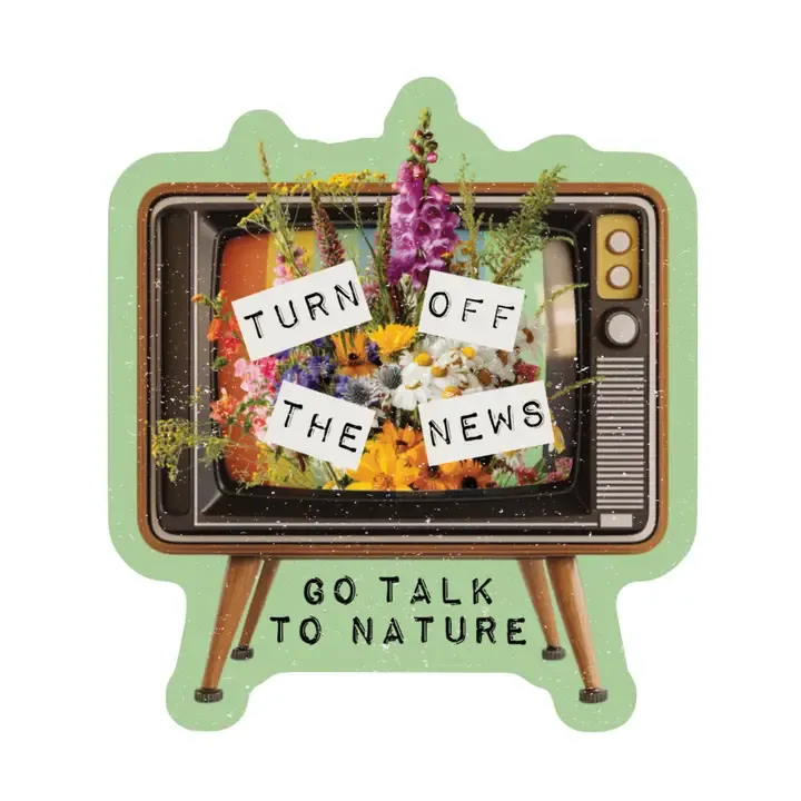 Turn Off the News Go Talk To Nature Sticker
