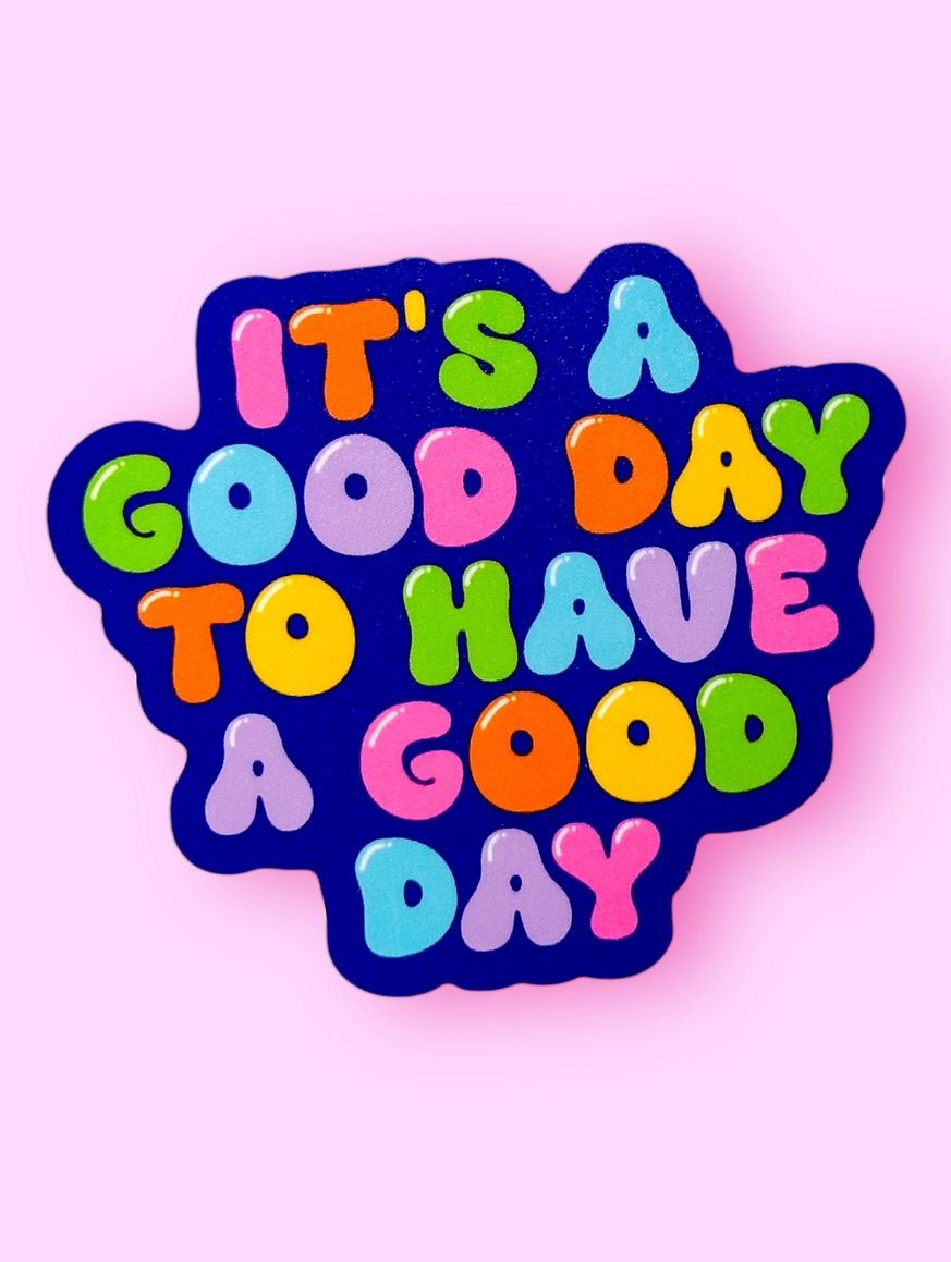 It's A Good Day To Have A Good Day Sticker