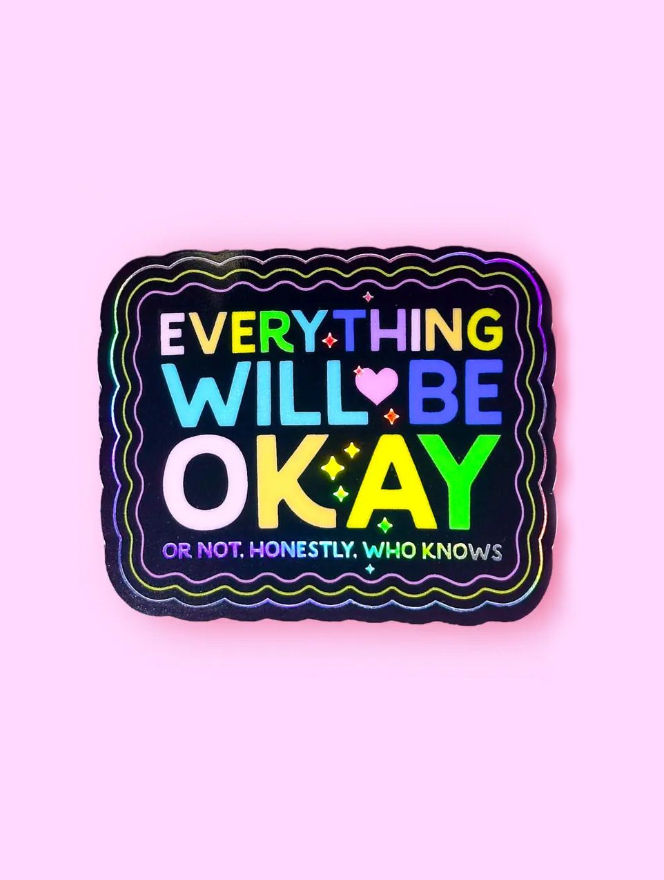 Everything Will Be Ok Or Not, Honestly Who Knows Sticker