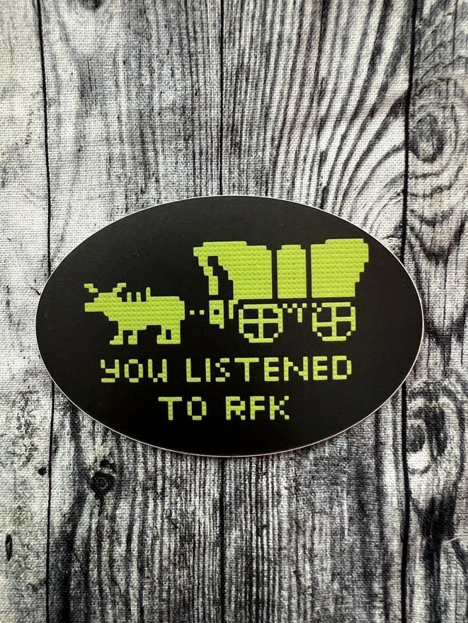 You Listened To RFK Oregon Trail Sticker