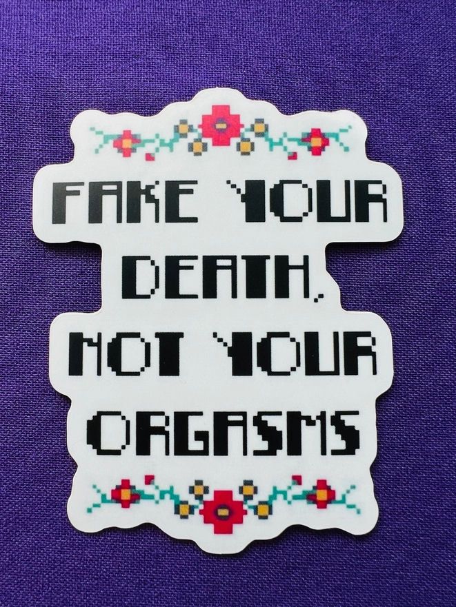 Fake Your Death, Not Your Orgasms Sticker