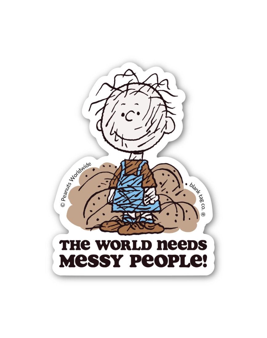 Peanuts Pig-Pen The World Needs Messy People