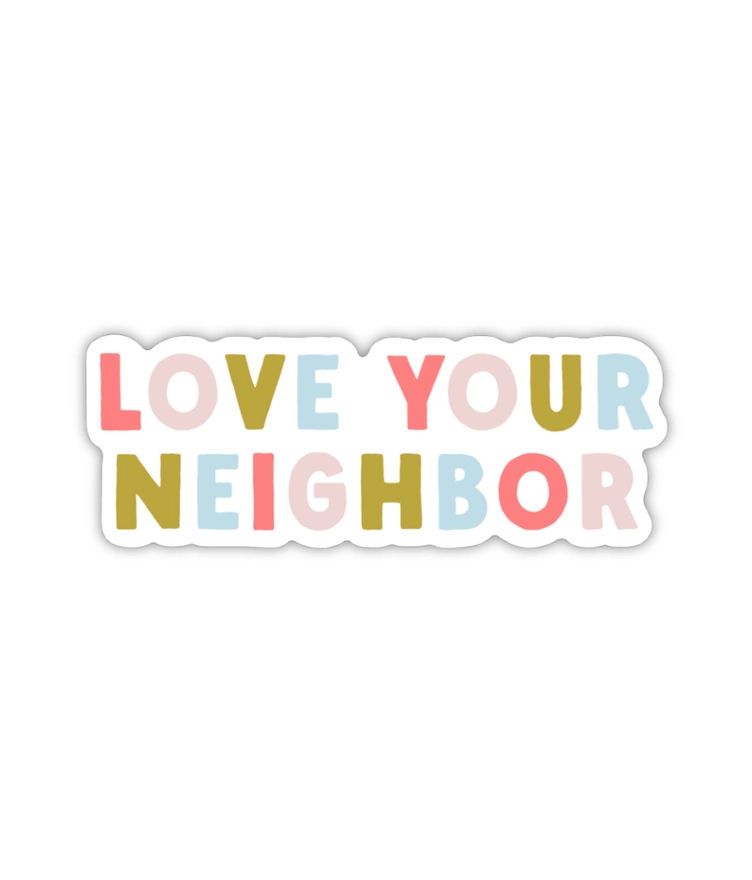 Love Your Neighbor Sticker