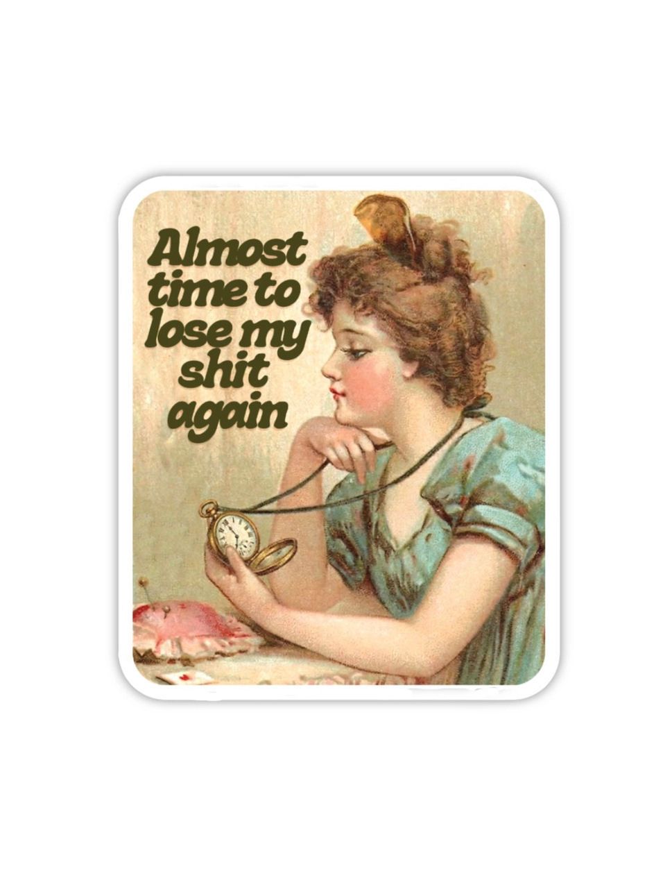 Almost Time To Lose My Shit Again Sticker