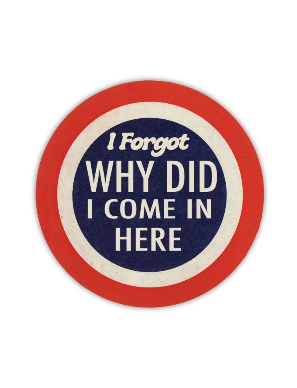 I Forgot Why Did I Come In Here Sticker