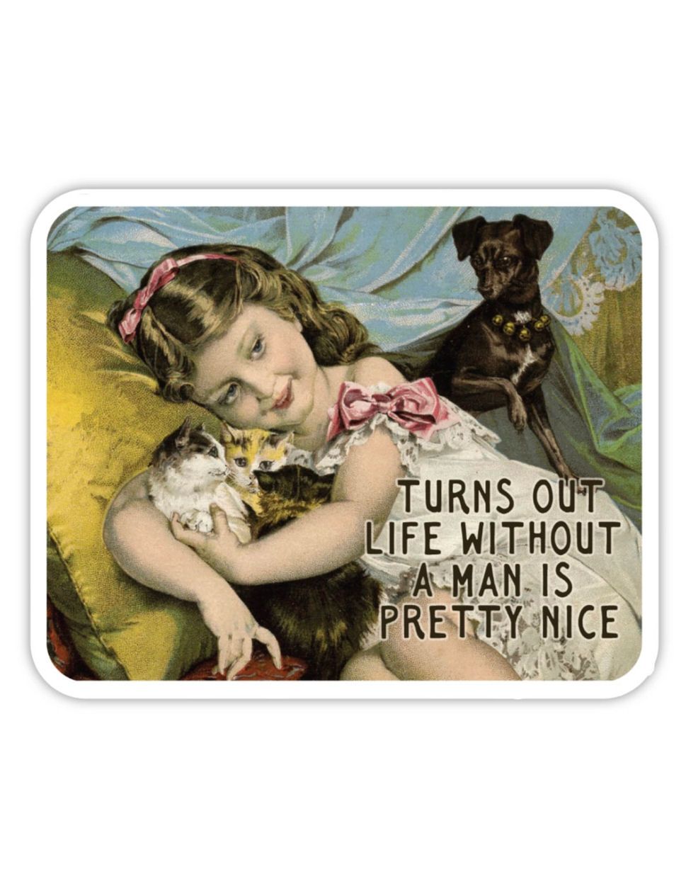 Turns Out Life Without A Man Is Pretty Nice Sticker
