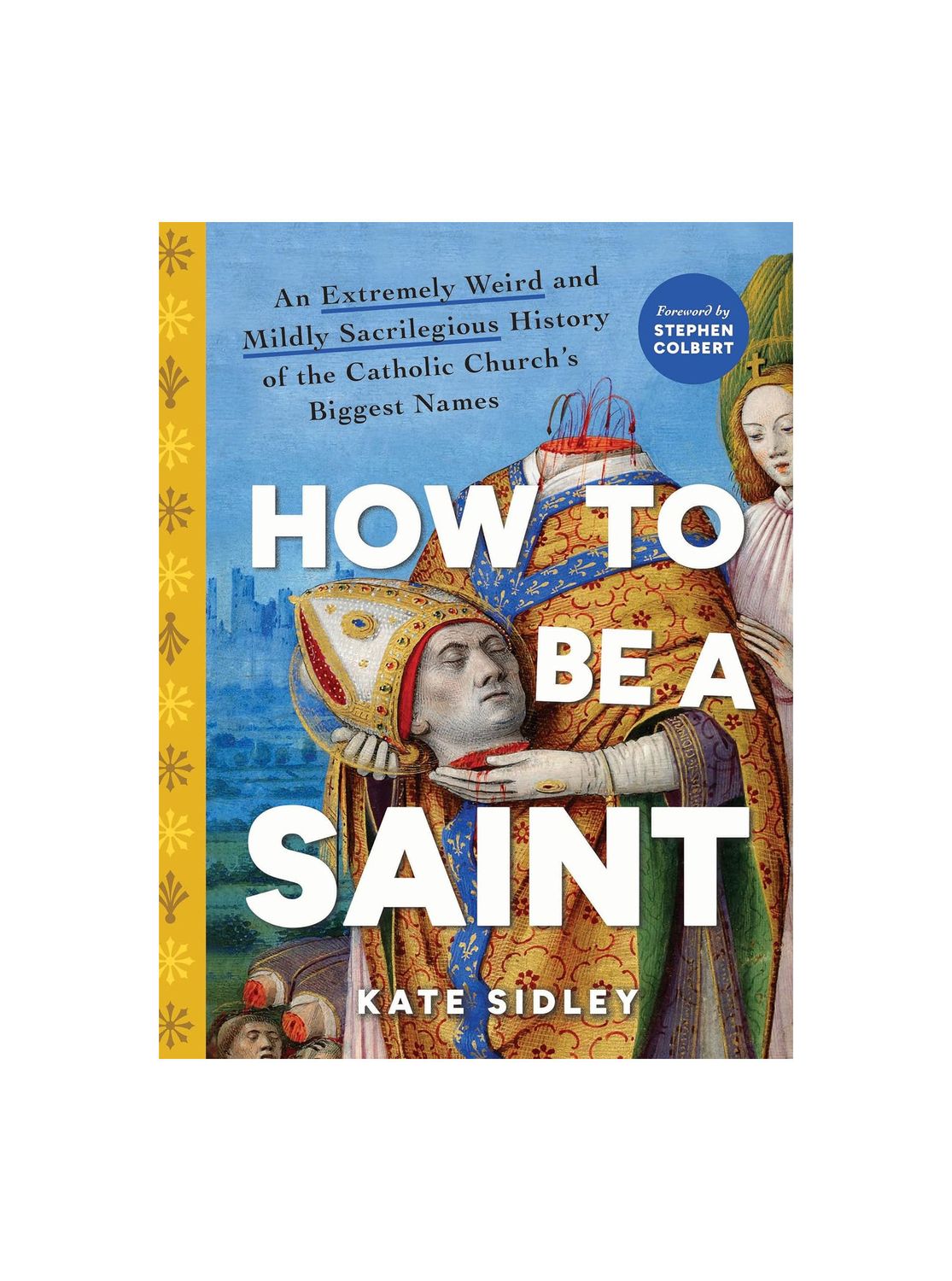 How To Be A Saint Hardcover Book