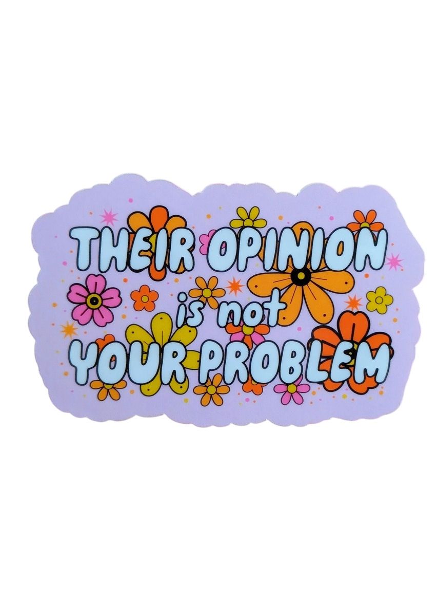 Their Opinion Is Not Your Problem Sticker