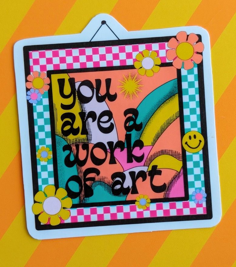 You Are A Work Of Art Sticker