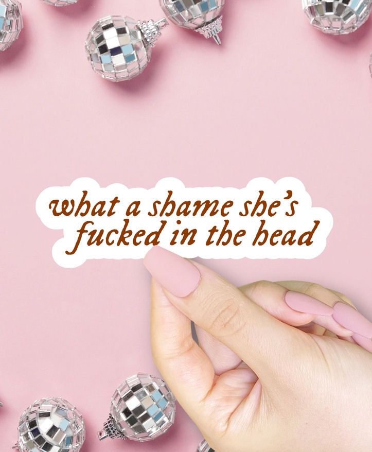 What A Shame She's Fucked In The Head Sticker