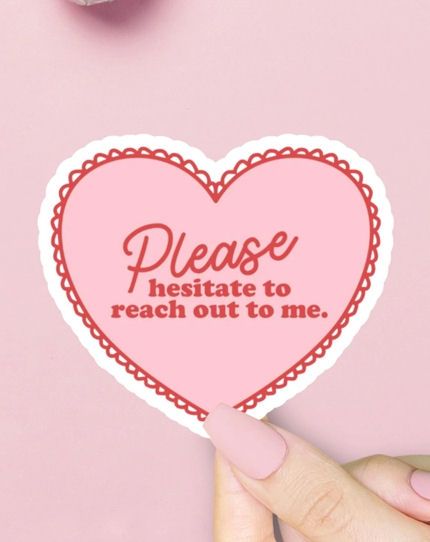 Please Hesitate To Reach Out To Me Heart Sticker