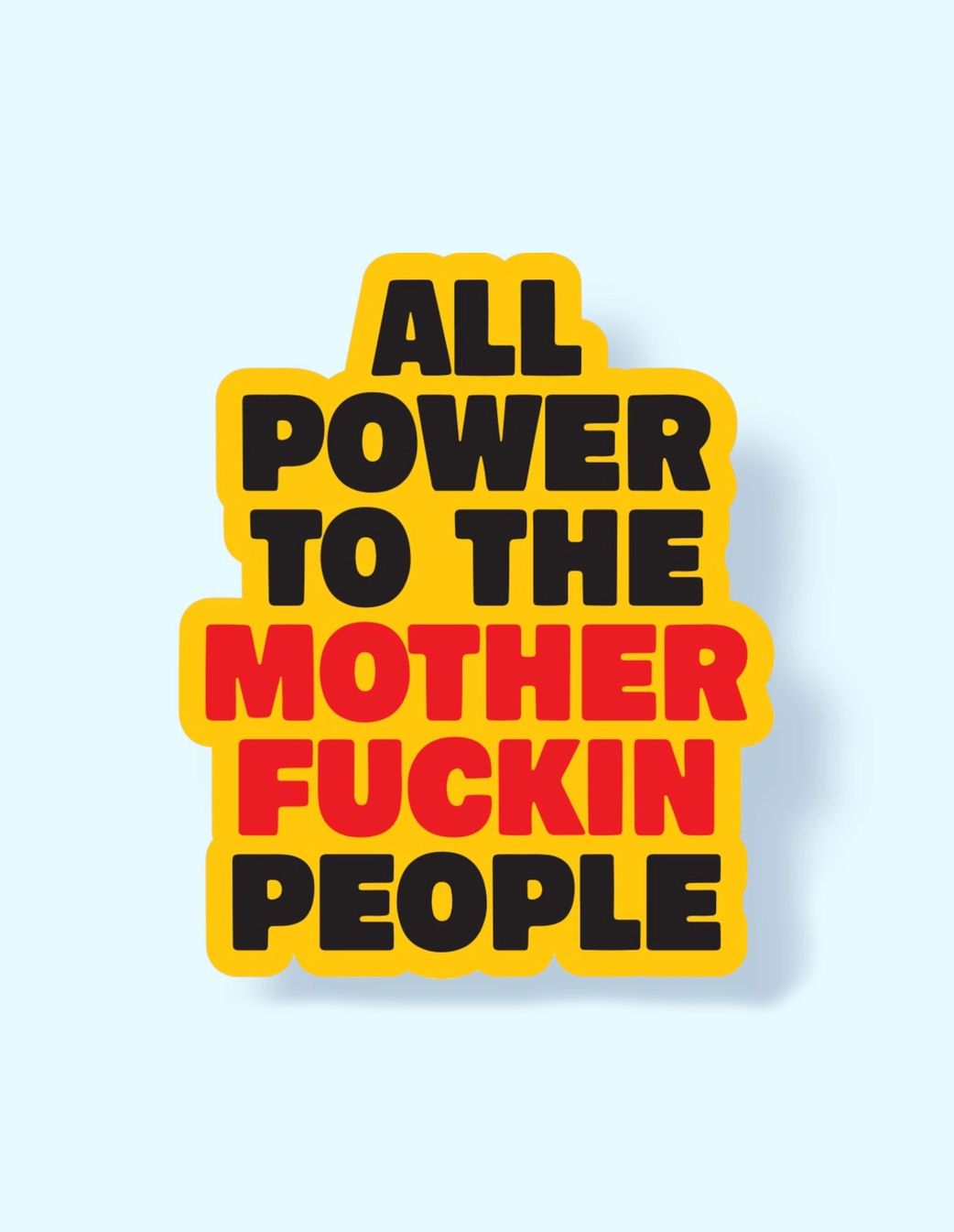 All Power To The Mother Fuckin People Sticker