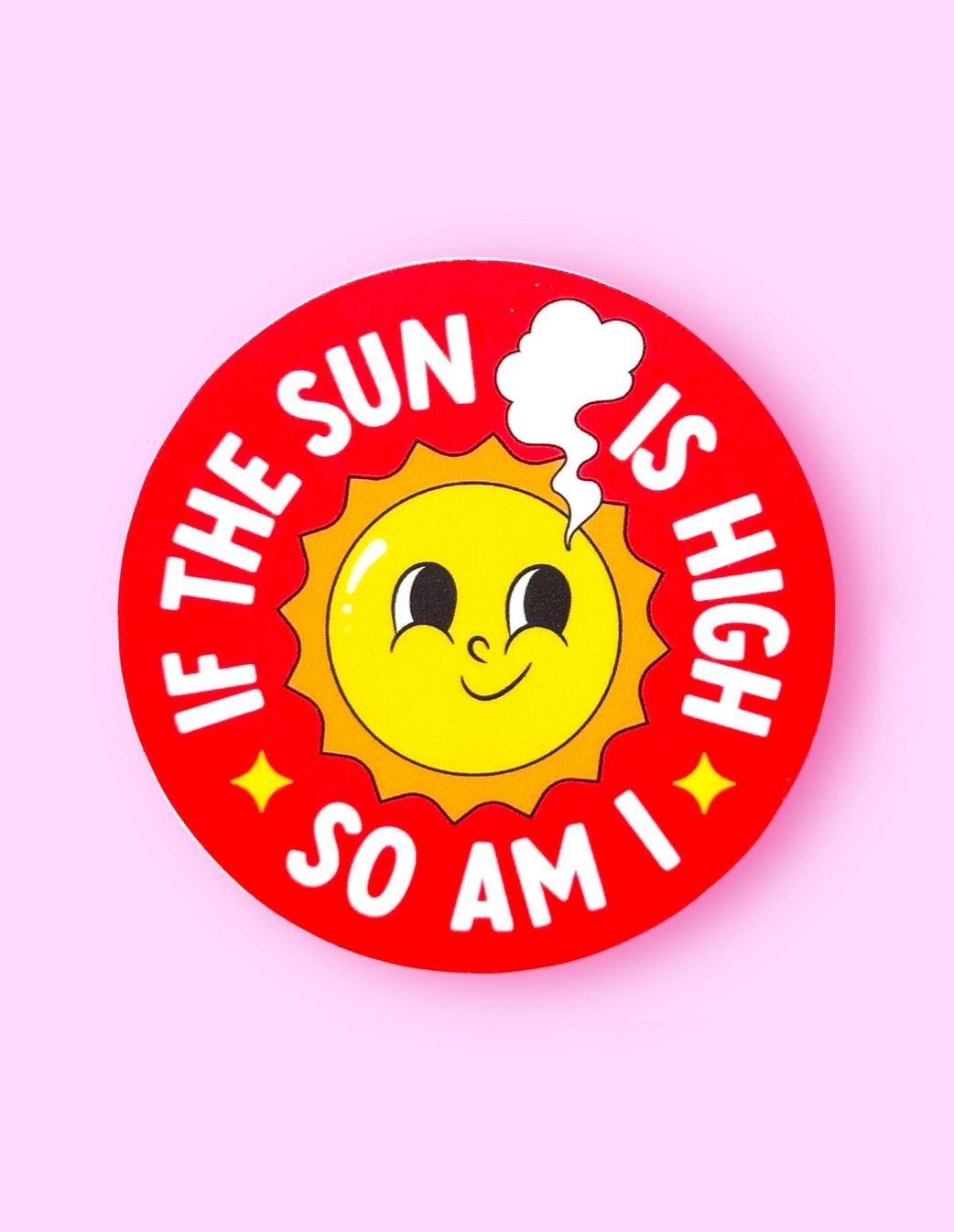 If The Sun Is High So Am I Sticker