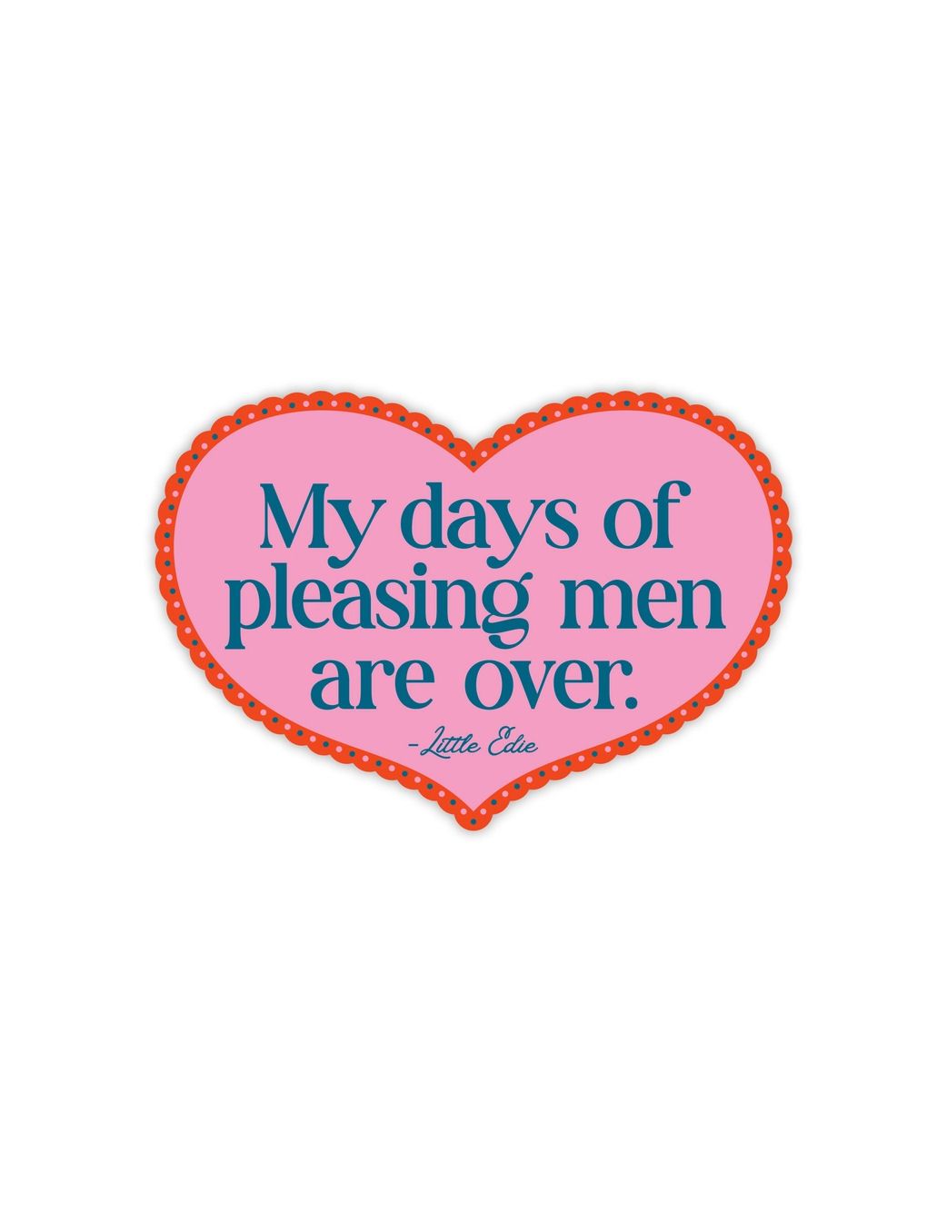 My Days Of Pleasing Men Are Over Sticker