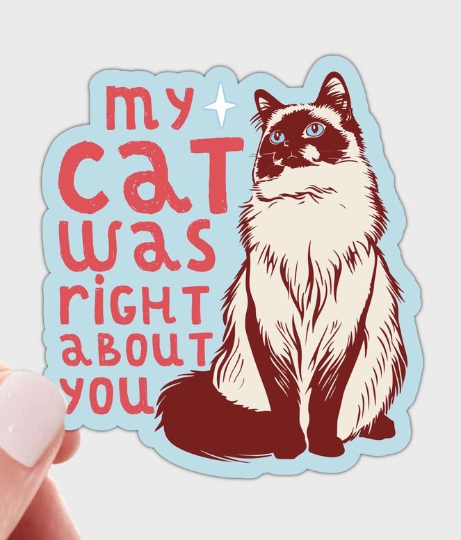 My Cat Was Right About You Sticker
