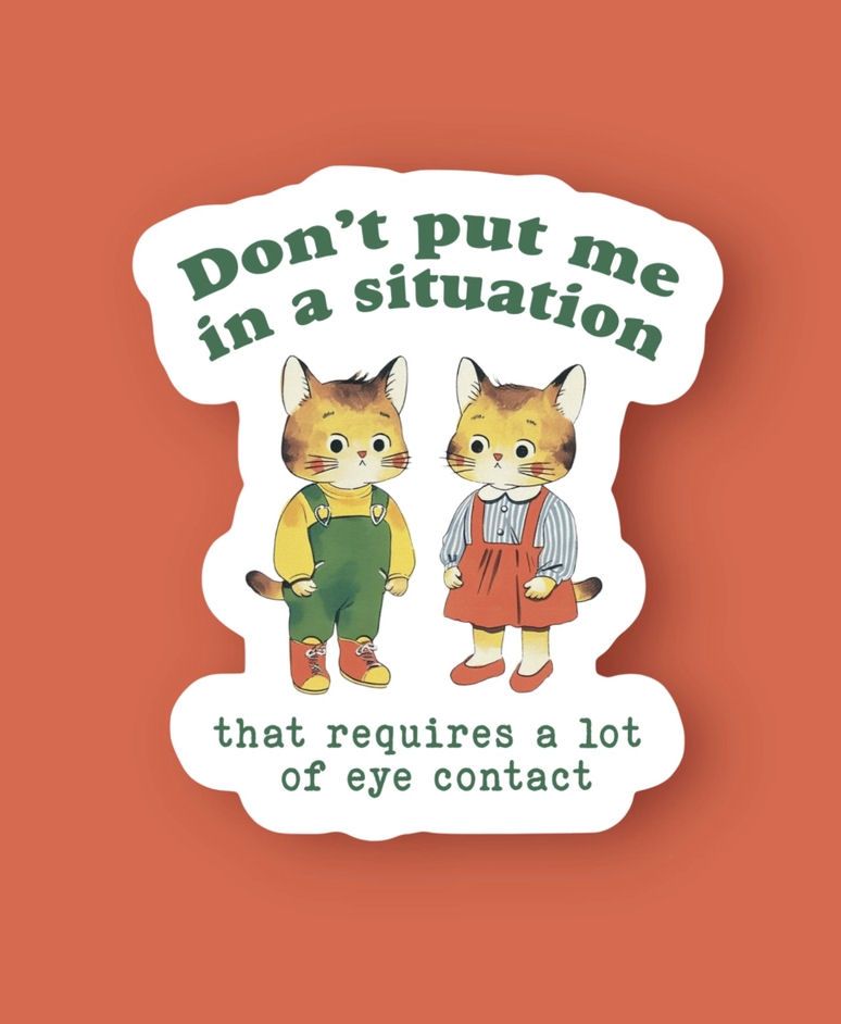 Don't Put Me In A Situation That Requires A Lot Of Contact Introverted Cats Sticker