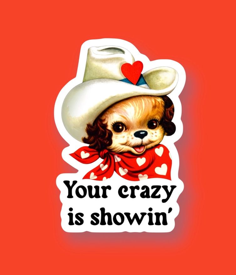 Your Crazy Is Showin' Western Dog Sticker